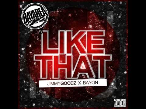 Jimmy Goodz X Bayon - Like That [BayAreaCompass] (Clean)