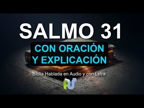 SALMO 31 BIBLIA HABLADA con Explicación y Oración Poderosa en Audio, Narrado, con Letra y Estudio