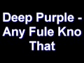 Deep Purple - Any Fule Kno That