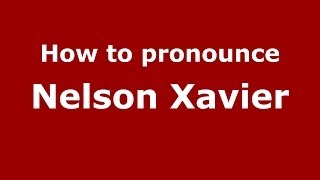 How to pronounce Nelson Xavier