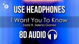 Zedd ft. Selena Gomez - I Want You To Know (8D AUDIO)