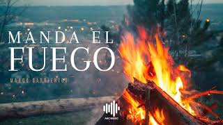Manda El Fuego - Marco Barrientos