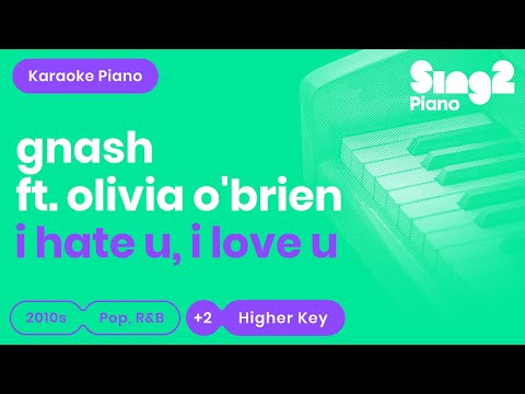 i hate u, i love u (Higher Piano Karaoke Demo) gnash, Olivia O'Brien