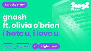 i hate u, i love u (Higher Piano Karaoke Demo) gnash, Olivia O'Brien