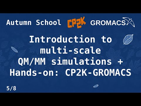 Autumn School (5/8) Introduction to multi-scale QM/MM simulations + Hands-on: CP2K-GROMACS