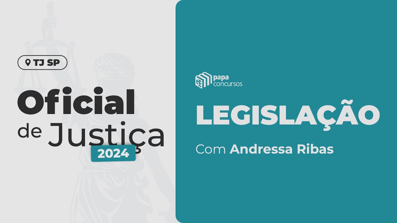 TJ SP - Oficial de Justiça | Módulo 1 - Aula 1 - Legislação, com Andressa Ribas