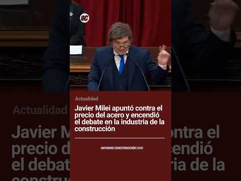 Javier Milei apuntó contra el precio del acero y encendió el debate en la industria de la construcción