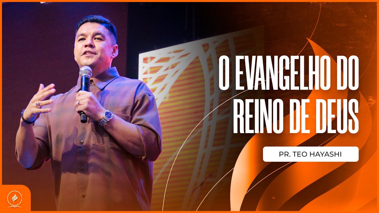 O EVANGELHO DO REINO DE DEUS | Pr. Teo Hayashi