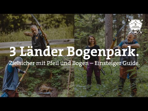 3 Länder Bogenpark. - Zielsicher mit Pfeil und Bogen - Einsteiger Guide.