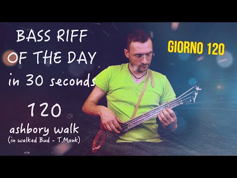 Basso Ashbory tecnica walking (In walked Bud - T.Monk) Bass Riff of the day in 30 seconds giorno 120