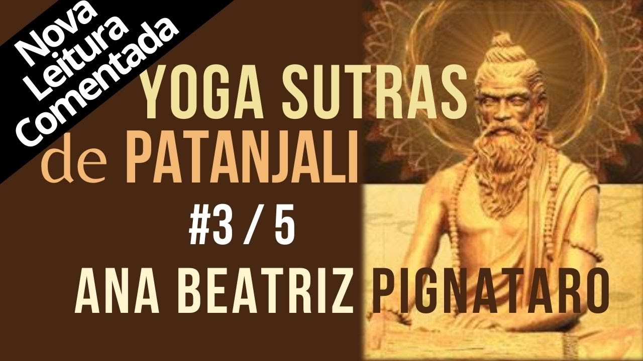 3 - DISCERNIMENTO - YOGA SUTRAS de PATANJALI, terceiro episódio, de 5.  Ana Beatriz Pignataro