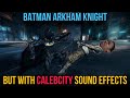 Batman Arkham Knight But With Calebcity Sound Effects