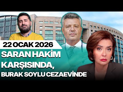 SARAN HAKİM KARŞISINDA, BURAK SOYLU CEZAEVİNDE | Özlem Gürses