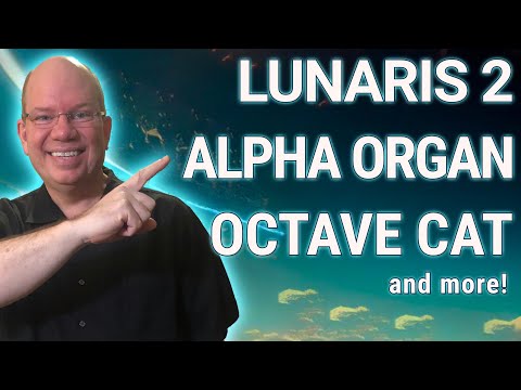 Lunaris 2 Luftrum | Alpha Organ | OCTAVE CAT Cherry Audio | and more Joyful Destinations!