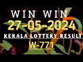 KERALA LOTTERY RESULT 27.05.2024 WIN WIN W-771