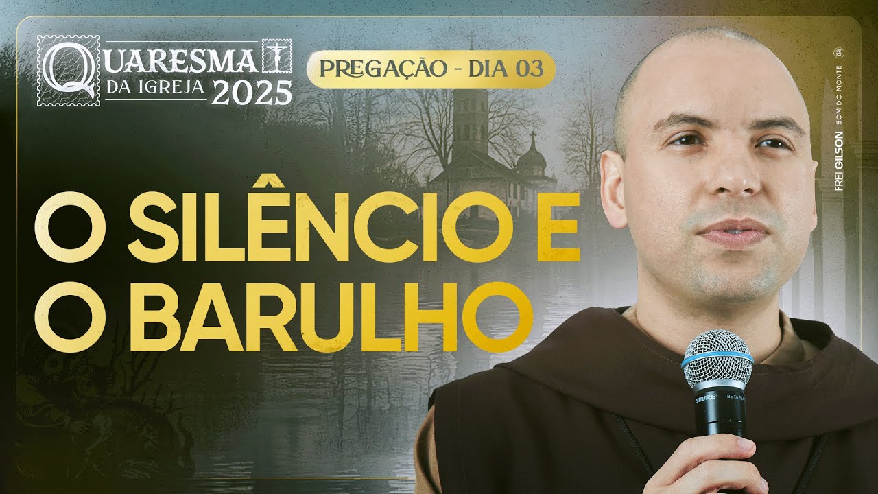 O silêncio e o barulho | Quaresma 2025 | Pregação | #03