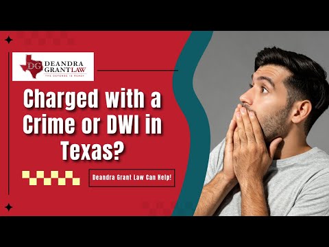 Charged with a Crime or DWI in Texas? Deandra Grant Law Can Help!