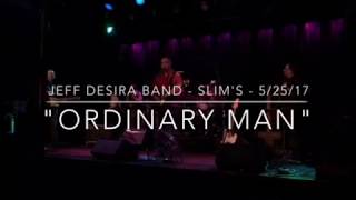 Jeff Desira Band at Slim's - "Ordinary Man". 5/25/17