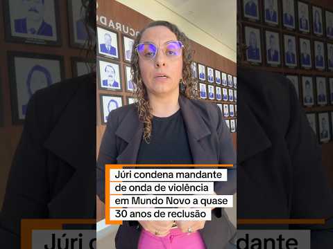 Júri condena mandante de onda de violência em Mundo Novo a quase 30 anos de reclusão