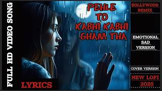 Download lagu Pehle To Kabhi Kabhi Gham Tha | New Song | Full Hd Video | Bollywood Song | Cover Version  2026 mp3