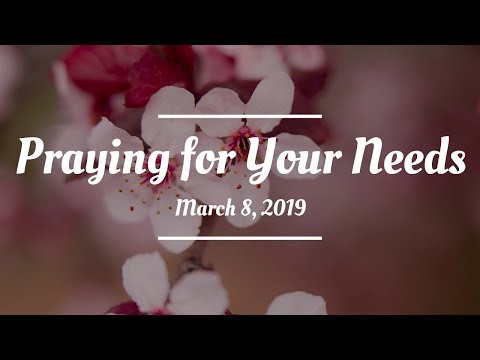 Praying For Your Needs: March 8, 2019