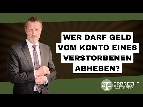 Wer darf Geld vom Konto eines Verstorbenen abheben?