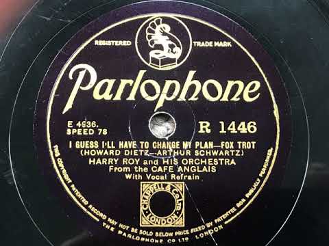 I Guess I'll Have To Change My Plan - Harry Roy and his Orchestra