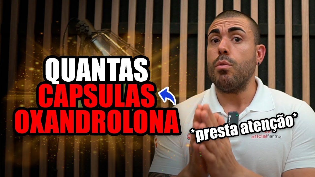Quantas capsulas tomar de oxandrolona