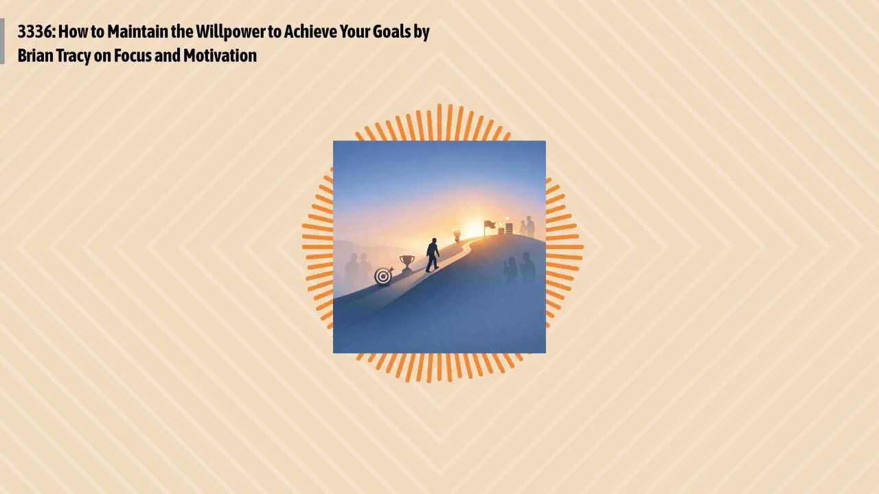 3336: How to Maintain the Willpower to Achieve Your Goals by Brian Tracy on Focus and Motivation...