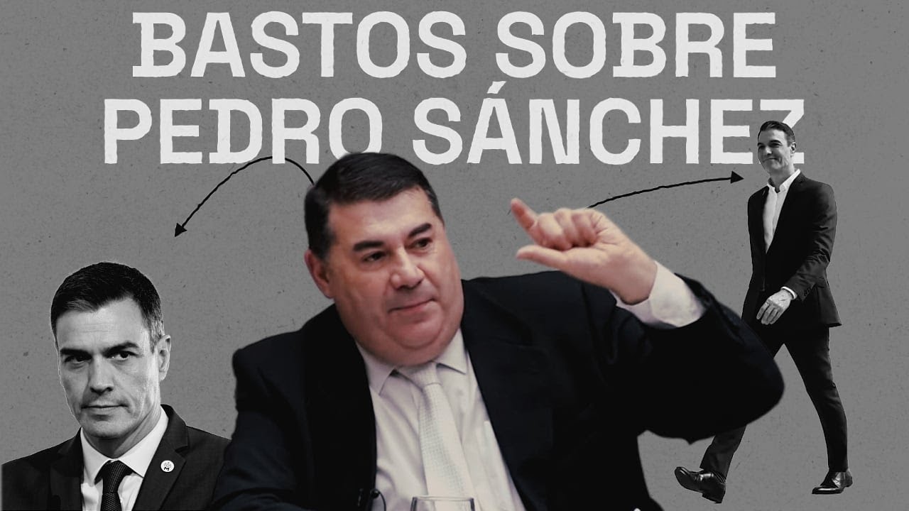 Bastos sobre Pedro Sánchez