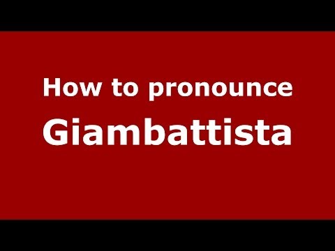 How to pronounce Giambattista (Italian/Italy) - PronounceNames.com