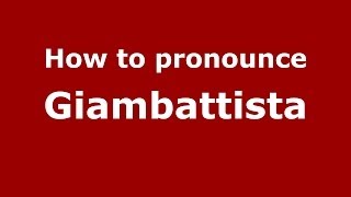 How to pronounce Giambattista