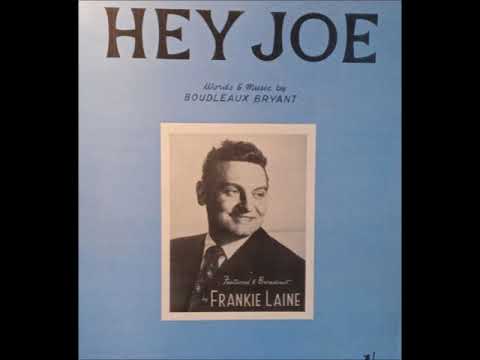 "Hey Joe" Frankie Laine LYRICS 1953 Hey Joe, where d'ya find that purdy girly Where'd ya get that...