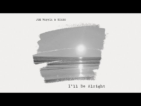 Joe Maffia & Szabo - I'll Be Alright (Official Lyric Video)