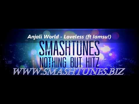 Anjali World - Loveless (ft Iamsu!)(SUPPORTED BY WWW.SMASHTUNES.BIZ)