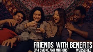 Friends With Benefits Webseries Ep.4 : "Smoke and Mirrors"