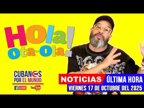 Otaola en vivo, noticias de Cuba - Hola! Ota-Ola (viernes 17 de octubre del 2025)