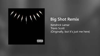 Big Shot - Kendrick Lamar ft. Travis Scott (my Remix)