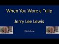 Jerry Lee Lewis  with Linda Gail Lewis  When You Wore a Tulip   karaoke