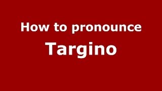 How to pronounce Targino