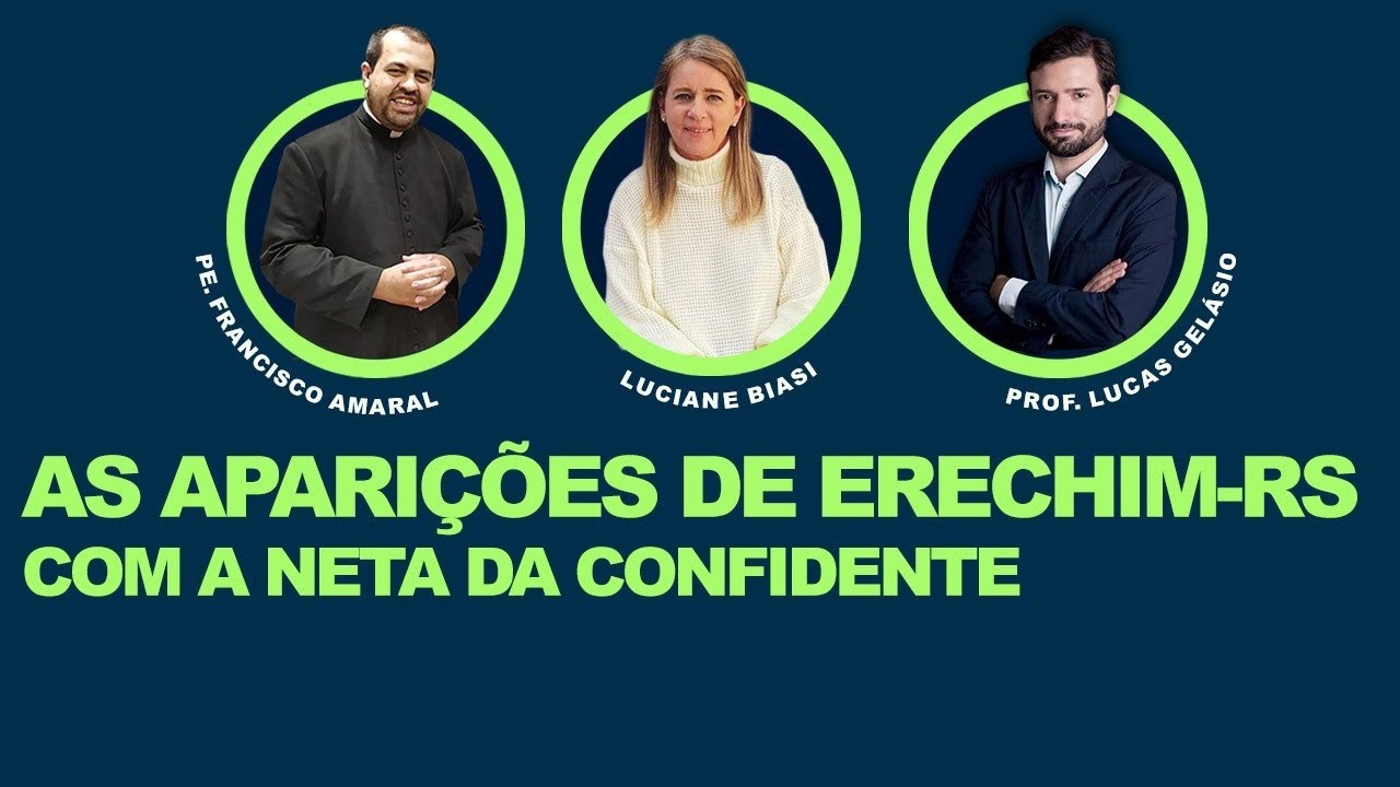 AS APARIÇÕES DE ERECHIM-RS - Padre Francisco Amaral, Prof. Lucas Gelásio e Dra. Luciane Biasi