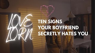 10 Signs Your Boyfriend Secretly Hates You