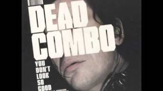 Dead Combo - You Don't Look So Good