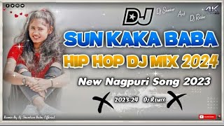 New💞Nagpuri Song 2023 // Sun Kaka Baba Hip Hop Dj Mix 2024 💞New Nagpuri Dj Song 2024 // Nagpuri Dj