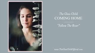 Follow The River - The Glass Child [Coming Home EP]