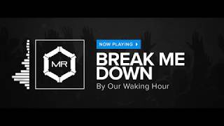 Our Waking Hour - Break Me Down [HD]