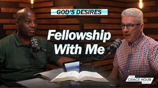 Ep.745 | God's Desires: Fellowship With Me | The Grace Hour Show