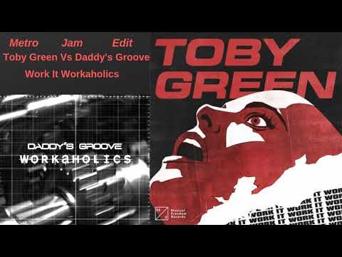 Toby Green Vs. Daddy's Groove - Work It Workaholics (Metro Jam Mashup Edit)
