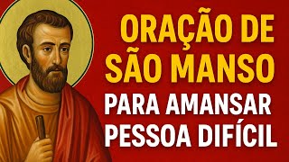 ORAÇÃO DE SÃO MANSO PARA AMANSAR PESSOA DIFÍCIL: Transformação Total