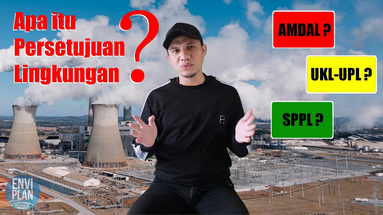 Apa itu Persetujuan Lingkungan? AMDAL ? UKL-UPL ? SPPL ?